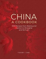 China: a cookbook: 300 recipes from Beijing and Canton to Shanghai and Sichuan Tan Terry