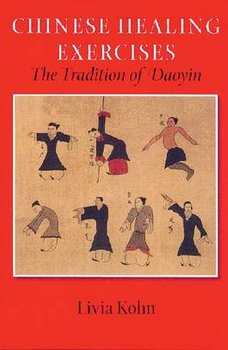 Chinese Healing Exercises. The Tradition of Daoyin - Kohn Livia