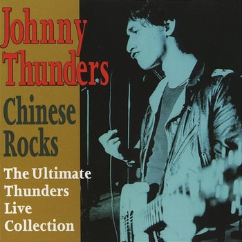 Chinese Rocks - The Ultimate Live Collection - Johnny Thunders