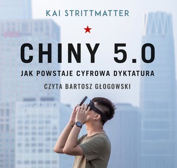 Chiny 5.0. Jak powstaje cyfrowa dyktatura - audiobook - Strittmatter Kai