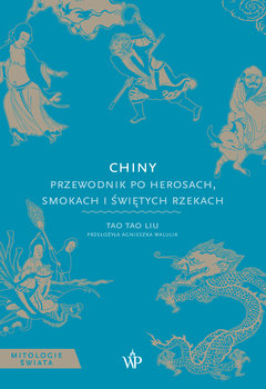 Chiny. Przewodnik po herosach, smokach i świętych rzekach - Tao Tao Liu
