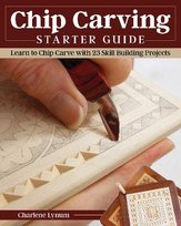 Chip Carving Starter Guide: Learn to Chip Carve with 24 Skill-Building Projects Fox Chapel Publishing