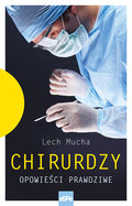 Chirurdzy. Opowieści prawdziwe - Mucha Lech