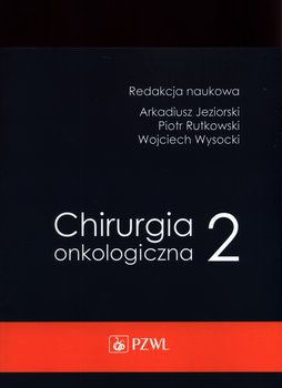 Chirurgia onkologiczna. Tom 2 - Jeziorski Arkadiusz, Rytkowski Piotr, Wysocki Wojciech