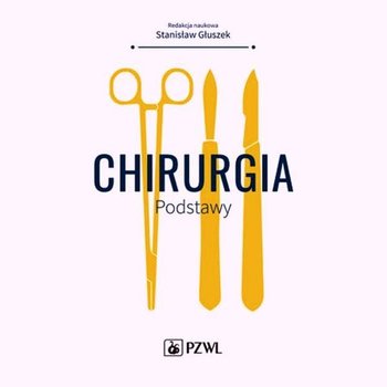 Chirurgia. Podstawy - Głuszek Stanisław