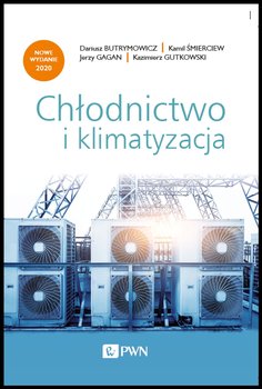 Chłodnictwo i klimatyzacja - Gutkowski Kazimierz, Butrymowicz Dariusz, Śmierciew Kamil, Gagan Jerzy