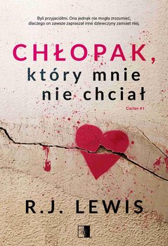 Chłopak, który mnie nie chciał. Carter. Tom 1 - R.J. Lewis