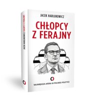 Chłopcy z ferajny. Największa afera w polskiej polityce Harłukowicz Jacek