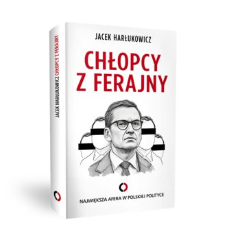 Chłopcy z ferajny. Największa afera w polskiej polityce - Harłukowicz Jacek