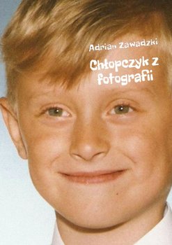 Chłopczyk z fotografii - Zawadzki Adrian