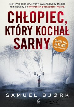 Chłopiec, który kochał sarny. Holger Munch i Mia Kruger. Tom 3 - Bjork Samuel