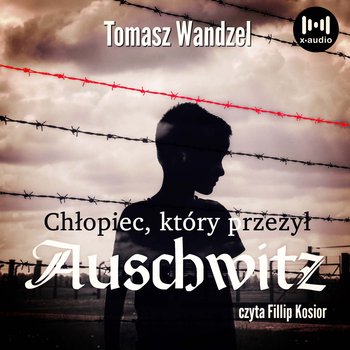 Chłopiec, który przeżył Auschwitz - audiobook - Wandzel Tomasz
