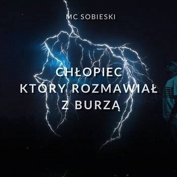 Chłopiec który rozmawiał z burzą - MC Sobieski