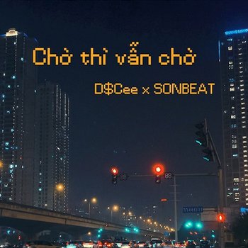 Chờ Thì Vẫn Chờ - D$Cee