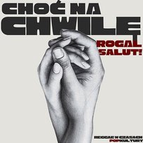 Choć na chwilę Rogal Salut!