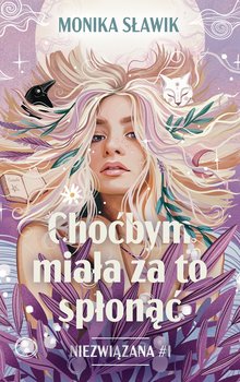 Choćbym miała za to spłonąć. Niezwiązana. Tom 1 - ebook EPUB - Sławik Monika