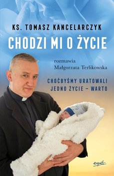 Chodzi mi o życie - Kancelarczyk Tomasz, Terlikowska Małgorzata