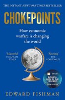 Chokepoints How the Global Economy Became a Weapon of War Fishman Edward