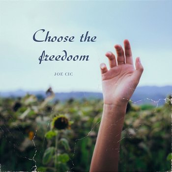 Choose the Freedom - Joe Cic