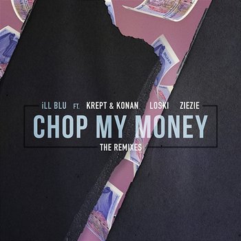 Chop My Money - iLL BLU feat. Krept & Konan, Lowski & ZieZie