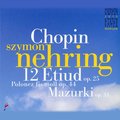 Chopin: 12 Etiud Op. 25, Polonez in F-Sharp Minor Op. 44, Mazurki Op. 33 - Szymon Nehring