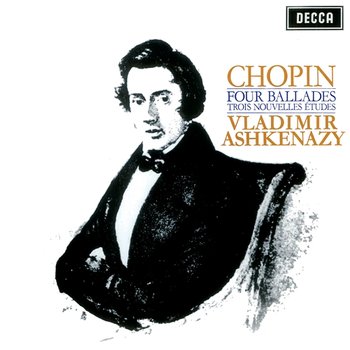 Chopin: Four Ballades; Trois Nouvelles Etudes - Vladimir Ashkenazy