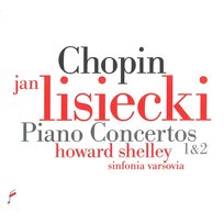 Chopin: Piano Concertos 1 & 2 Howard Shelley, Jan Lisiecki, Sinfonia Varsovia