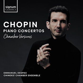 Chopin: Piano Concertos (Chamber Versions) - Despax Emmanuel