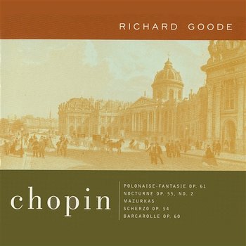 Chopin: Polonaise-Fantasie Op. 61; Nocturne Op. 55, No. 2; Mazurkas Scherzo, Op. 54; Barcarolle, Op. 60 - Richard Goode