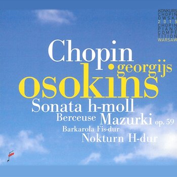 Chopin: Sonata B Minor, Mazurkas Op. 59, Berceuse - Georgijs Osokins