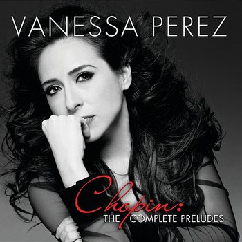 Chopin: The Complete Preludes - Vanessa Perez