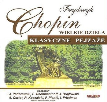 Chopin: Wielkie dzieła - Cortot Alfred, Paderewski Ignacy, Rachmaninov Sergei, Koczalski Raul, Friedman Ignacy