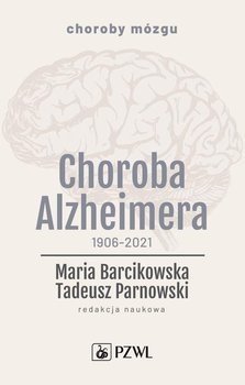 Choroba Alzheimera 1906-2021 - Barcikowska Maria, Parnowski Tadeusz