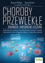 Choroby przewlekłe. Diagnoza i naturalne leczenie Dana Parish, Steven Phillips, Loberg Kristin