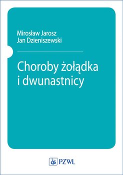 Choroby żołądka i dwunastnicy - Dzieniszewski Jan, Jarosz Mirosław