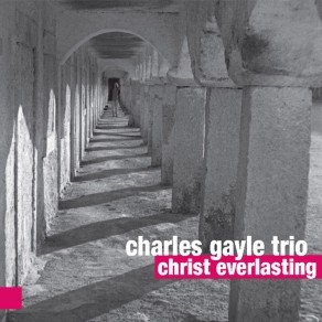 Christ Everlasting - Charles Gayle Trio
