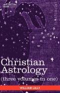 Christian Astrology (three volumes in one) Lilly William
