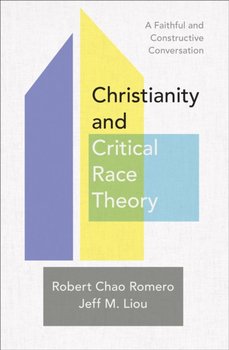 Christianity and Critical Race Theory - A Faithful and Constructive Conversation - Robert Chao Romero