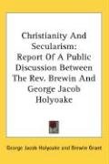 Christianity And Secularism - Grant Brewin, Holyoake George Jacob