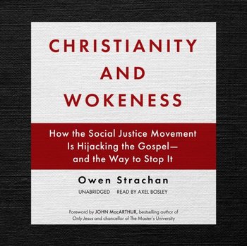 Christianity and Wokeness - MacArthur John, Strachan Owen
