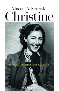 Christine. Powieść o Krystynie Skarbek - Severski Vincent V.