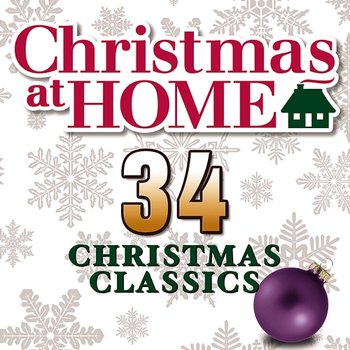Christmas at Home: 34 Christmas Classics - The Festival Choir and Hosanna Chorus & Steven Anderson