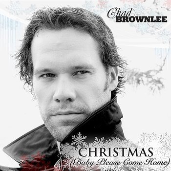 Christmas (Baby, Please Come Home) - Chad Brownlee