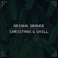 Christmas & Chill - Ariana Grande