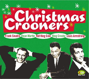 Christmas Crooners. Volume 1 - Sinatra Frank, Dean Martin, Nat King Cole, Crosby Bing, Armstrong Louis