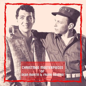 Christmas Masterpieces of Dean Martin & Frank Sinatra - Dean Martin, Frank Sinatra