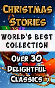 Christmas Stories and Fairy Tales for Children. World’s Best Collection - Abbie Farwell Brown, Mitchell S. Weir, Thomas Nelson Page, Bangs John Kendrick, Baum Frank L., Henry O., Dickens Charles