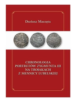 Chronologia portretów Zygmunta III na trojakach z mennicy lubelskiej - Marzęta Dariusz