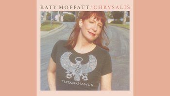 Chrysalis - Katy Moffatt