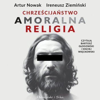 Chrześcijaństwo. Amoralna religia - audiobook - Nowak Artur, Ziemiński Ireneusz
